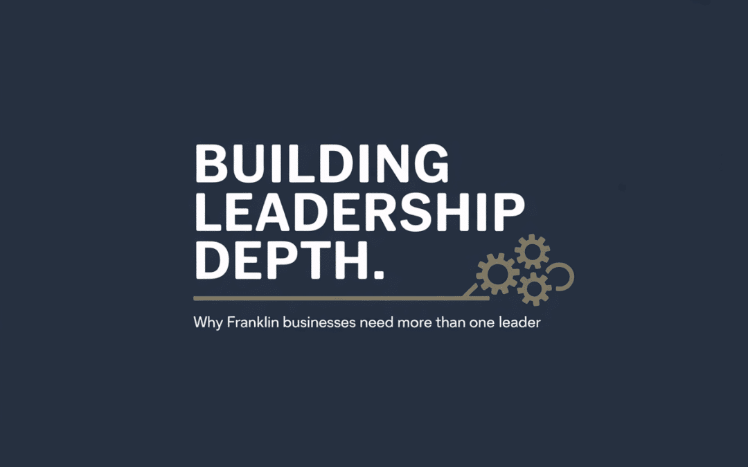 Building Leadership Depth: Why Franklin Businesses Need More Than One Leader